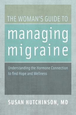 The Woman's Guide to Managing Migraine