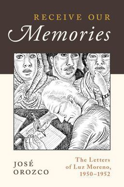 Receive Our Memories The Letters of Luz Moreno, 1950-1952  9780199340439 Front Cover