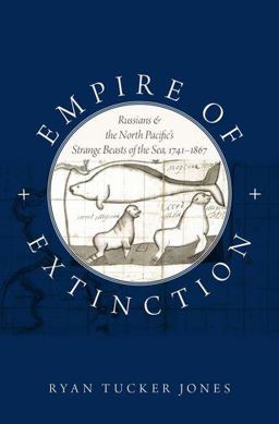 Empire of Extinction Russians and the North Pacific's Strange Beasts of the Sea, 1741-1867  9780199343416 Front Cover