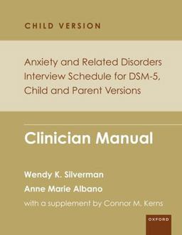 Anxiety and Related Disorders Interview Schedule for DSM-5, Child and Parent Version Clinician Manual  9780199348343 Front Cover