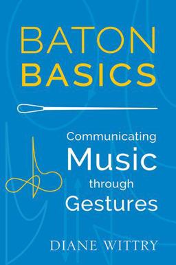 Baton Basics Communicating Music Through Gestures  9780199354160 Front Cover