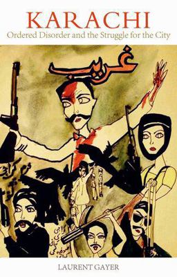 Karachi Ordered Disorder and the Struggle for the City  9780199354443 Front Cover