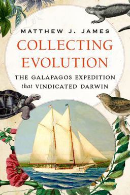 Collecting Evolution The Galapagos Expedition That Vindicated Darwin  9780199354597 Front Cover