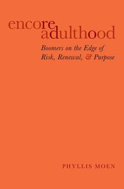 Encore Adulthood Boomers on the Edge of Risk, Renewal, and Purpose  9780199357284 Front Cover
