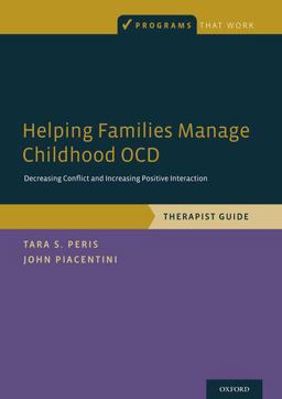 Helping Families Manage Childhood OCD Decreasing Conflict and Increasing Positive Interaction, Therapist Guide  9780199357604 Front Cover