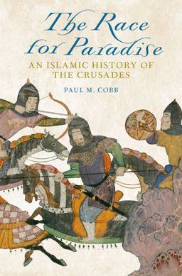 Race for Paradise An Islamic History of the Crusades  9780199358113 Front Cover
