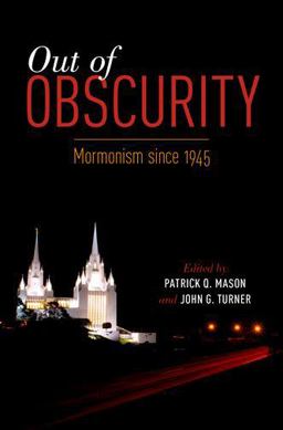 Out of Obscurity Mormonism Since 1945  9780199358229 Front Cover