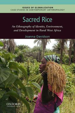 Sacred Rice An Ethnography of Identity, Environment, and Development in Rural West Africa  9780199358687 Front Cover