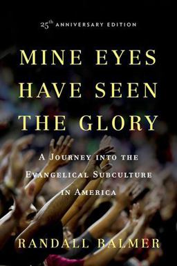 Mine Eyes Have Seen the Glory A Journey into the Evangelical Subculture in America, 25th Anniversary Edition 25th 9780199360468 Front Cover