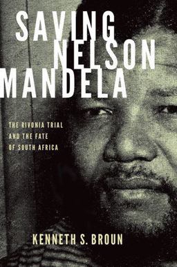 Saving Nelson Mandela The Rivonia Trial and the Fate of South Africa  9780199361281 Front Cover