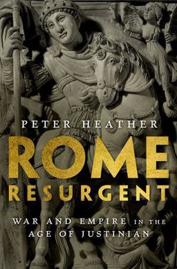 Rome Resurgent War and Empire in the Age of Justinian  9780199362745 Front Cover