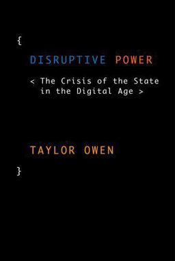 Disruptive Power The Crisis of the State in the Digital Age  9780199363865 Front Cover