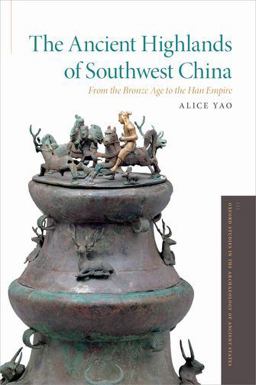 Ancient Highlands of Southwest China From the Bronze Age to the Han Empire  9780199367344 Front Cover