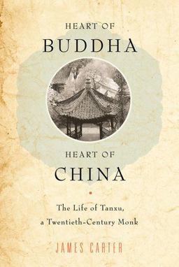 Heart of Buddha, Heart of China The Life of Tanxu, a Twentieth Century Monk  9780199367597 Front Cover