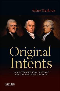 Original Intents: Hamilton, Jefferson, Madison, and the American Founding  9780199370139 Front Cover