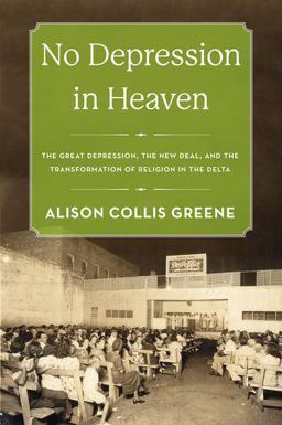 No Depression in Heaven The Great Depression, the New Deal, and the Transformation of Religion in the Delta  9780199371877 Front Cover