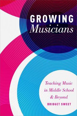 Growing Musicians Teaching Music in Middle School and Beyond  9780199372072 Front Cover