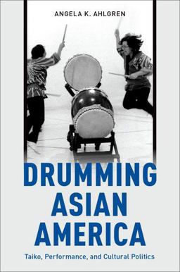 Drumming Asian America Taiko, Performance, and Cultural Politics  9780199374021 Front Cover
