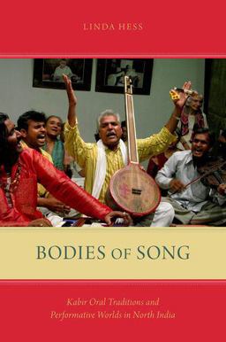 Bodies of Song Kabir Oral Traditions and Performative Worlds in North India  9780199374175 Front Cover