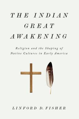 Indian Great Awakening Religion and the Shaping of Native Cultures in Early America  9780199376445 Front Cover