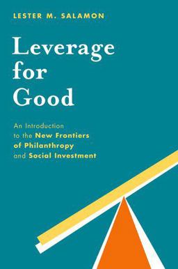 Leverage for Good An Introduction to the New Frontiers of Philanthropy and Social Investment  9780199376537 Front Cover