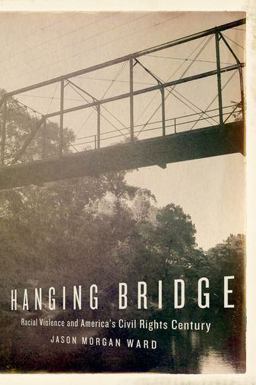 Hanging Bridge Racial Violence and America's Civil Rights Century  9780199376568 Front Cover