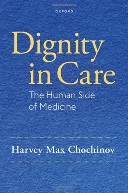 Dignity in Care The Human Side of Medicine  9780199380428 Front Cover