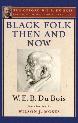 Black Folk Then and Now (the Oxford W. E. B. du Bois)