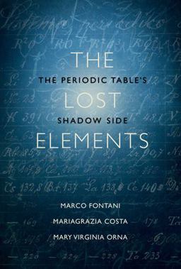 Lost Elements The Periodic Table's Shadow Side  9780199383344 Front Cover