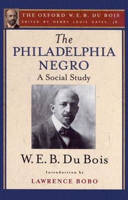 The Philadelphia Negro (the Oxford W. E. B. du Bois)