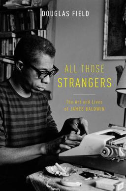 All Those Strangers The Art and Lives of James Baldwin  9780199384150 Front Cover