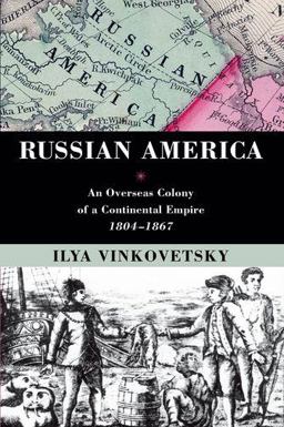 Russian America An Overseas Colony of a Continental Empire, 1804-1867  9780199385065 Front Cover