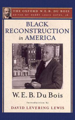Black Reconstruction in America (the Oxford W. E. B. du Bois) An Essay Toward a History of the Part Which Black Folk Played in the Attempt to Reconstruct Democracy in America, 1860-1880  9780199385652 Front Cover