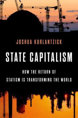 State Capitalism How the Return of Statism Is Transforming the World  9780199385706 Front Cover