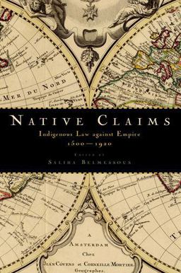 Native Claims Indigenous Law Against Empire, 1500-1920  9780199386116 Front Cover