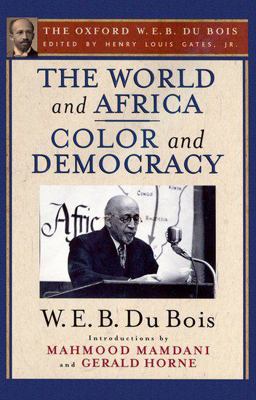 World and Africa and Color and Democracy (the Oxford W. E. B. du Bois)  9780199386741 Front Cover