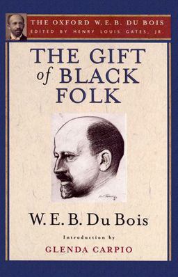 The Gift of Black Folk (the Oxford W. E. B. du Bois)