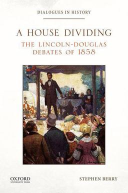 House Dividing The Lincoln-Douglas Debates Of 1858  9780199389964 Front Cover
