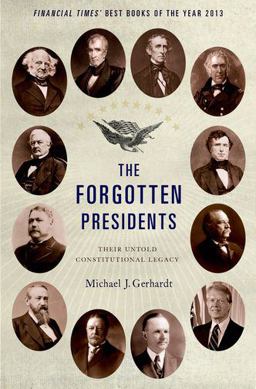 Forgotten Presidents Their Untold Constitutional Legacy  9780199389988 Front Cover