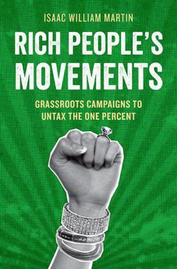 Rich People's Movements Grassroots Campaigns to Untax the One Percent  9780199389995 Front Cover