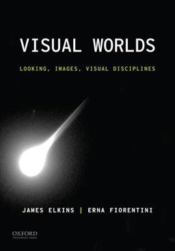Visual Worlds Looking, Images, Visual Disciplines  9780199390915 Front Cover