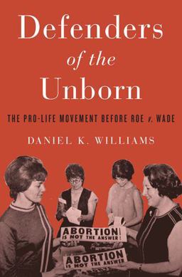 Defenders of the Unborn The Pro-Life Movement Before Roe V. Wade  9780199391646 Front Cover