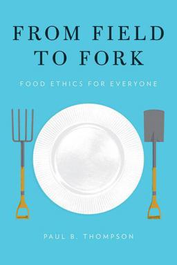 From Field to Fork Food Ethics for Everyone  9780199391684 Front Cover