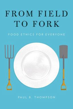 From Field to Fork Food Ethics for Everyone  9780199391691 Front Cover