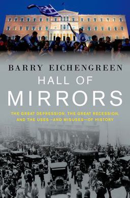 Hall of Mirrors The Great Depression, the Great Recession, and the Uses-And Misuses-of History  9780199392001 Front Cover