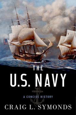 U. S. Navy A Concise History  9780199394944 Front Cover
