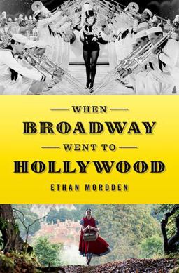 When Broadway Went to Hollywood  9780199395408 Front Cover