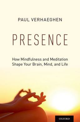 Presence How Mindfulness and Meditation Shape Your Brain, Mind, and Life  9780199395606 Front Cover