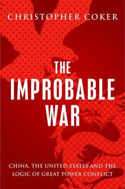 Improbable War China, the United States and Logic of Great Power Conflict  9780199396276 Front Cover