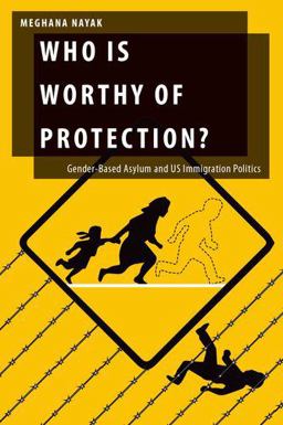 Who Is Worthy of Protection?: Gender-based Asylum and U.s. Immigration Politics 15th 9780199397624 Front Cover